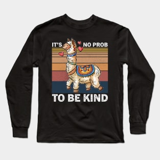 It's No Prob-llama to be Kind, No Prob-llama, Be Kind, Llama, Kindness, Kind, Funny llama Long Sleeve T-Shirt